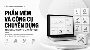 Bài 16: Phần mềm và công cụ chuyên dụng trong Affiliate Marketing 36 16 1