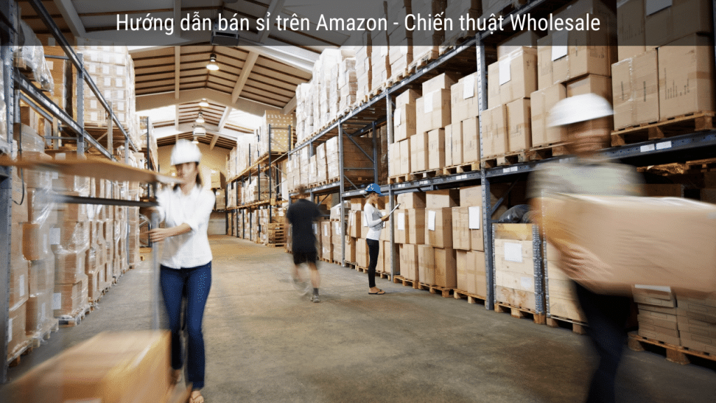 Hướng dẫn bán sỉ trên Amazon - Chiến thuật Wholesale dành cho Seller 7 bán sỉ trên Amazon