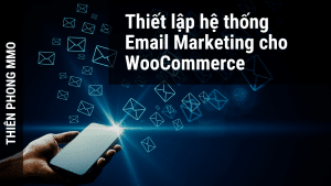 Email Marketing cho WooCommerce, kinh doanh eCommerce nâng cao