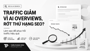 Traffic giảm vì AI Overviews, rớt thứ hạng SEO? Làm sao để phục hồi traffic hiệu quả 22 5 4
